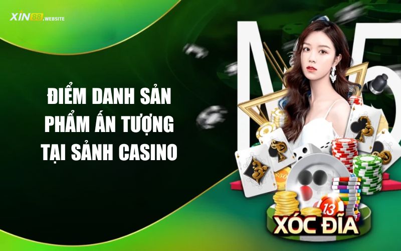 Điểm danh sản phẩm ấn tượng tại sảnh live Casino Xin88