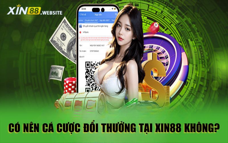 Có nên tham gia cá cược tại Xin88 không?