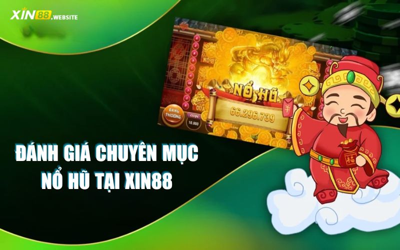 Đánh giá chuyên mục Nổ hũ tại nhà cái Xin88