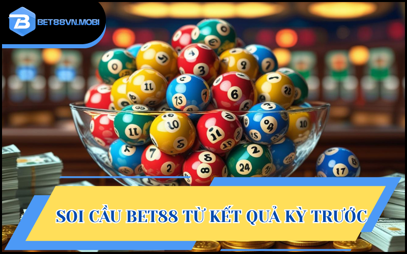 Chiến thuật soi cầu BET88 từ kết quả kỳ mở thưởng trước